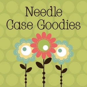 May include: A graphic with the text "Needle Case Goodies" above three stylized flowers. The flowers have blue, yellow, and red petals with white and green centers. The background is a light green with darker green polka dots.