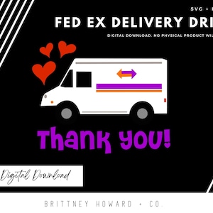 May include: A digital download of a white FedEx delivery truck with purple and orange stripes, two arrows pointing in opposite directions, and the text "FED EX DELIVERY DRIVER" above the truck. The truck is surrounded by red hearts and the text "Thank you!" below the truck. The text "Digital Download" is below the truck and the text "BRITTNEY HOWARD + CO." is below that.