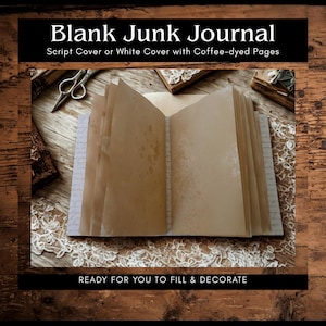 May include: A junk journal with a script-patterned cover and coffee-dyed pages. The text on the image reads: Blank Junk Journal, Script Cover or White Cover with Coffee-dyed Pages, and READY FOR YOU TO FILL & DECORATE. The journal is open.