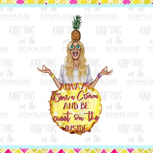 May include: A digital illustration of a woman with blonde hair wearing sunglasses and a white shirt. She has a pineapple on her head and is holding her hands in a yoga pose. The text "Always Wear a Crown and Be Sweet on the Inside" is written on a slice of pineapple.