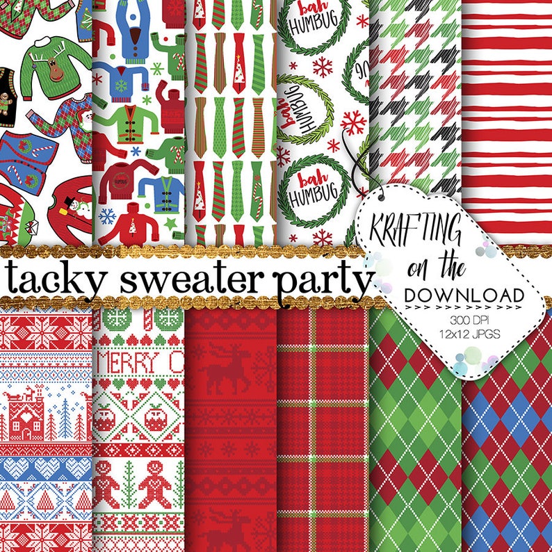 May include: Twelve digital paper designs featuring various Christmas sweater patterns, including reindeer, snowflakes, and candy canes. The papers are in red, green, blue, and white. The text "tacky sweater party" and "KRAFTING on the DOWNLOAD 300 DPI 12x12 JPGS" is included.