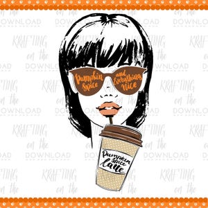 May include: A black and white illustration of a woman wearing sunglasses with the text "Pumpkin Spice and Everything Nice" on the lenses. She is holding a coffee cup with the text "Pumpkin Spice Latte" on it.