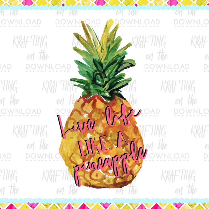 May include: Watercolour painting of a pineapple with the text "Live life like a pineapple" in pink lettering.