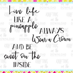 May include: Black and white typography quote on a white background. The quote reads "Live life like a pineapple, always wear a crown and be sweet on the inside."