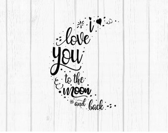 I Love you to the moon and back SVG, Baby svg files, Love, Valentine, Svg, png, Dxf, Svg, Eps