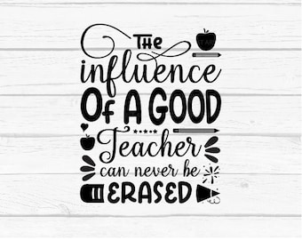The influence of a good teacher can never be erased, SVG Cut File, Teacher Svg, Hand Lettered Svg, png, Dxf, Svg, Eps