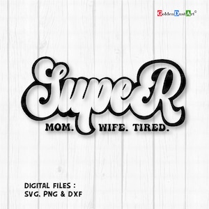 Super Mãe, Super Esposa, Super Cansada, Mãe svg, Mama Svg, Dia das Mães, Humor de mãe, MomLife, Mulher svg, Mãe, Mãe engraçada svg, mulher forte