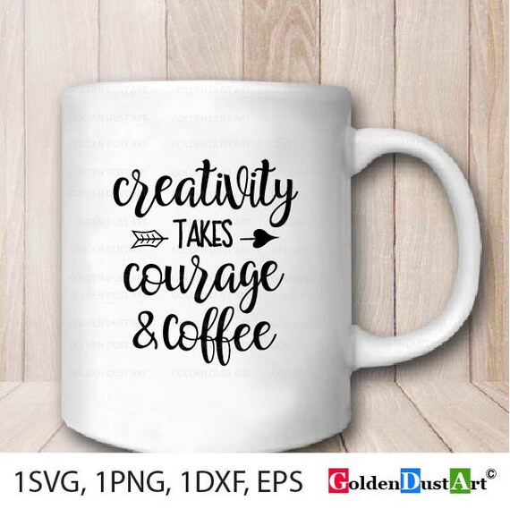 Download Creativity Takes Courage And Coffee Svg Coffee Quote Svg Etsy