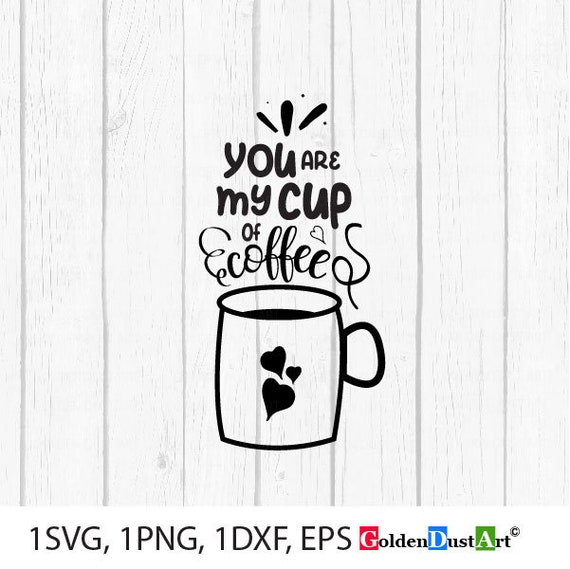 Download You Are My Cup Of Coffee Svg Coffee Lover Sayings Coffee Svg Etsy