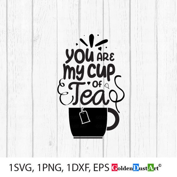 Download You Are My Cup Of Tea Svg Tea Lover Sayings Tea Svg Files Etsy