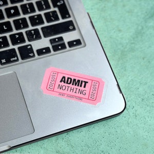 Admit Nothing Ticket Sticker / Full colour custom shaped clear vinyl sticker / Admit One / Stick on laptop, phone, water bottle, pencil case image 7