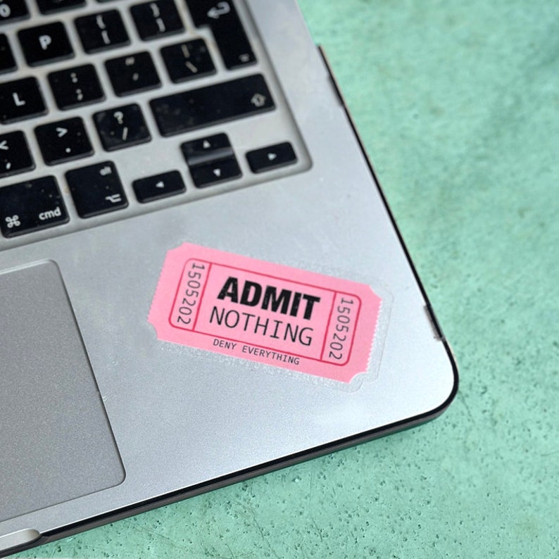 Admit Nothing Ticket Sticker / Full colour custom shaped clear vinyl sticker / Admit One / Stick on laptop, phone, water bottle, pencil case image 7