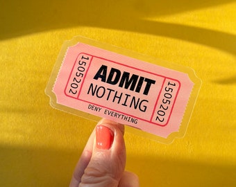 Admit Nothing Ticket Sticker / Full colour custom shaped clear vinyl sticker / Admit One / Stick on laptop, phone, water bottle, pencil case