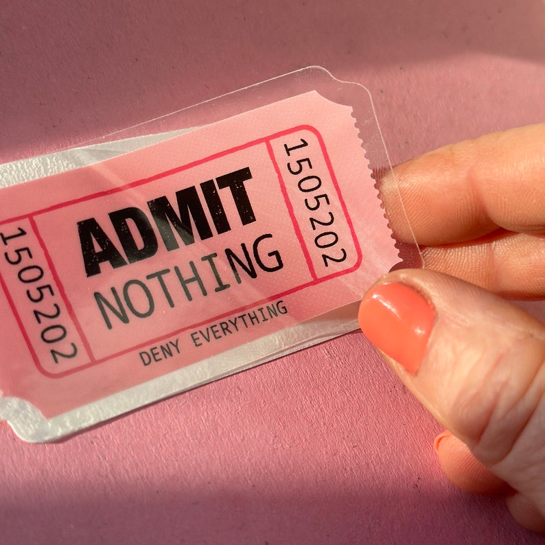 Admit Nothing Ticket Sticker / Full colour custom shaped clear vinyl sticker / Admit One / Stick on laptop, phone, water bottle, pencil case image 5