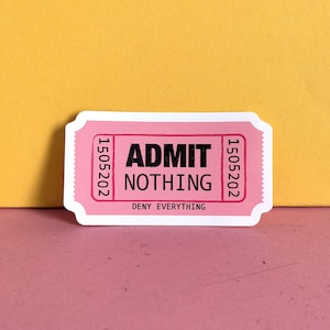 Admit Nothing Ticket Sticker / Full colour custom shaped clear vinyl sticker / Admit One / Stick on laptop, phone, water bottle, pencil case image 8