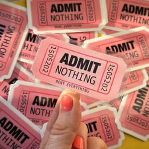 Admit Nothing Ticket Sticker / Full colour custom shaped clear vinyl sticker / Admit One / Stick on laptop, phone, water bottle, pencil case image 2