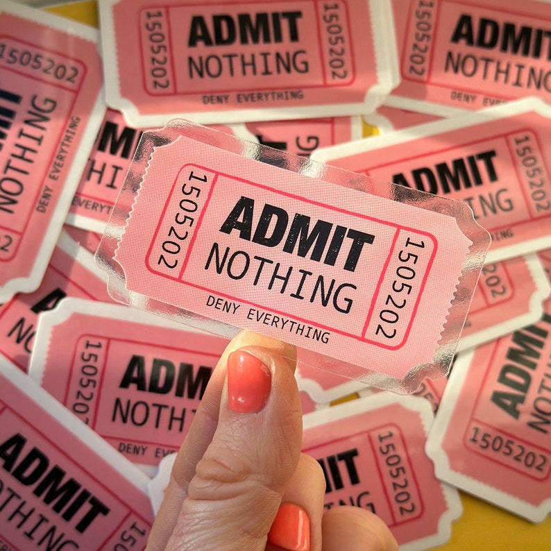 Admit Nothing Ticket Sticker / Full colour custom shaped clear vinyl sticker / Admit One / Stick on laptop, phone, water bottle, pencil case image 2