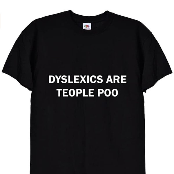 Dyslexics Are People Too Funny Bad Spelling T Shirt , Bad at English Writing Stupid Silly Top Fit for Men or Women in Black or White, 21