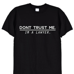 Don&#39;t Trust Me, I&#39;m A Lawyer Funny T Shirt, Law School Student Graduate Gifts Present Tshirt Art Mask Mugs Jumpers Hoodie in Black White 362