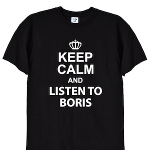 Keep Calm and Listen to Boris Johnson T Shirt, Funny Corona Social Distancing Unisex TShirt for Men, Women, Teen, Black or White - 270