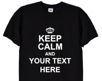 Keep Calm and Your Text Here, Customised Personalised T-Shirt, Unisex Sizes in Black or White, 63