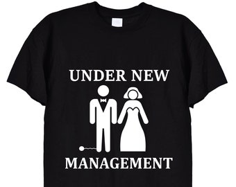Funny Wedding Day Under New Management T-Shirt for Men, Black or White, Perfect Marriage Gift Present for the Groom Husband Wifey, 173