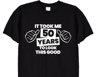It Took Me 50 Years To Look This Good T Shirt, Funny Hands 50th Birthday Gifts Tee Top for Men or Women, Mum, Dad, Grandad Card Old Man, 452