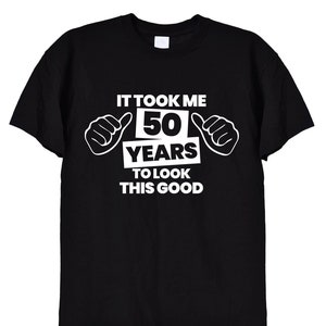 Es dauerte mich 50 Jahre, um dies gut aussehen T-Shirt, lustige Hände 50. Geburtstag Geschenke T-Shirt für Männer oder Frauen, Mama, Papa, Grandad Karte alter Mann, 452