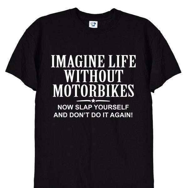 Imagine Life Without Motorbikes, Funny Motorbike Gift Tee for Men, Dad or Grandad, Father's Day Present Idea, Christmas T Shirt, 169