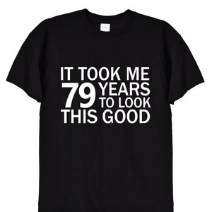 Il m'a fallu 79 ans pour regarder ce beau t-shirt drôle, cadeaux du 79e anniversaire pour homme ou femme, tasses pour carte papa ou maman, vieil homme grincheux, 328