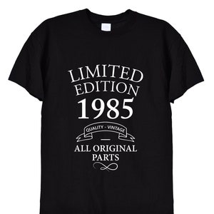 Maglietta regalo di compleanno 1985 in edizione limitata, divertenti regali di compleanno per uomini o donne, mamma, papà, nonno, vecchi uomini d'epoca, 37°, 36°, 38°, 572