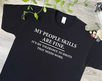 My People Skills Are Fine, Intolerance To Idiots Funny T-Shirt, Novelty Gift T Shirt for Men or Women, Unisex Sizes in Black or White, 170
