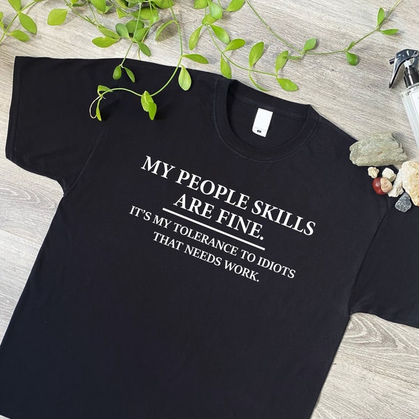 My People Skills Are Fine, Intolerance To Idiots Funny T-Shirt, Novelty Gift T Shirt for Men or Women, Unisex Sizes in Black or White, 170