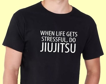 When Life Get's Stressful Jiujitsu T-Shirt - Brazilian Jiu Jitsu, Martial Arts BJJ Themed Top - 639