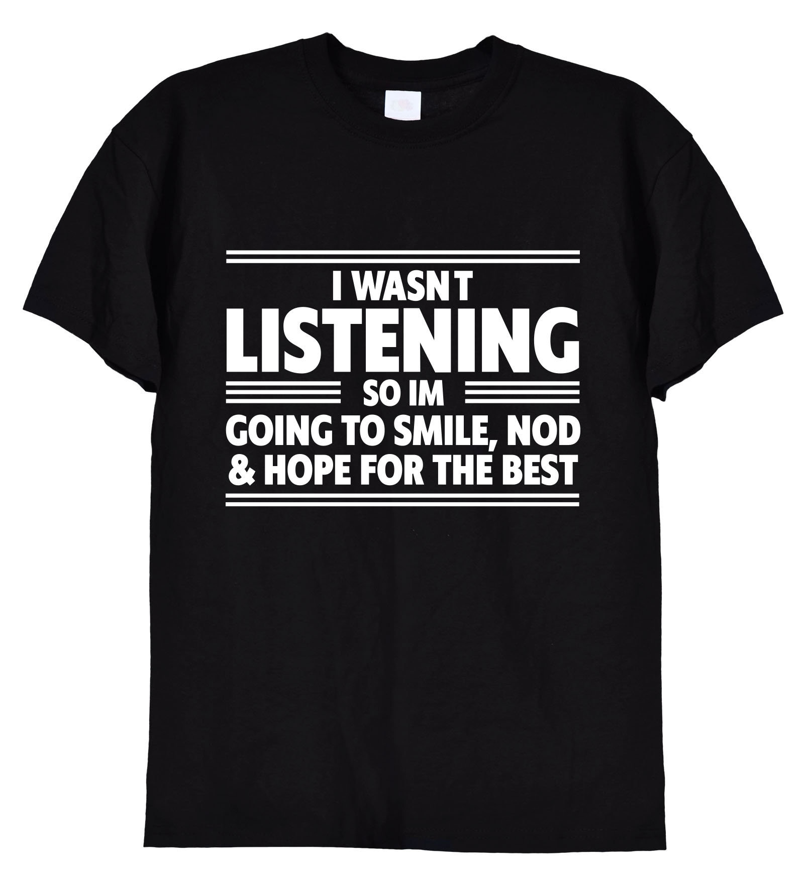 I Wasn't Listening, so I'm Going to Smile Nod Funny T Shirt, Mens