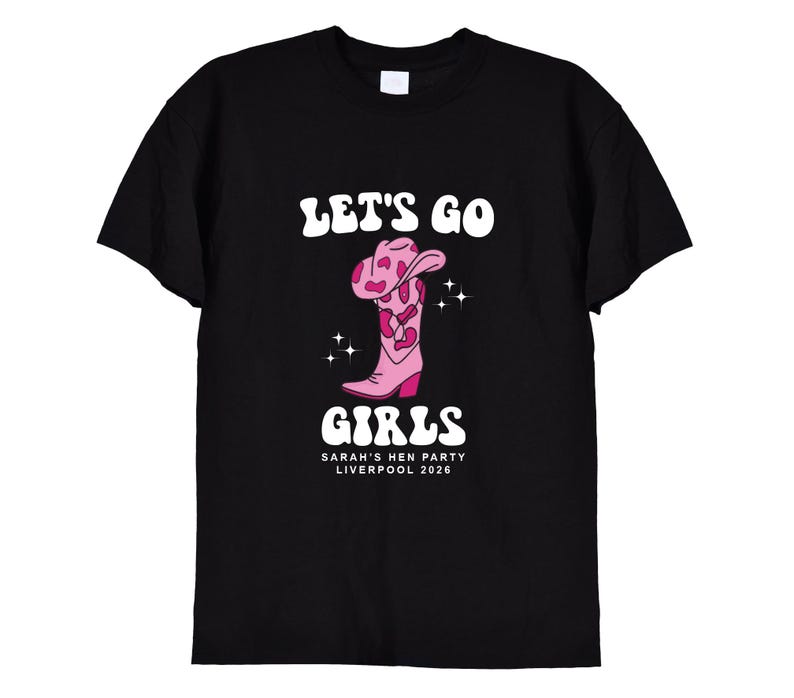 May include: Black t-shirt with white text that reads "Let's Go Girls" and a pink cowboy boot with white spots. Below the text is "Sarah's Hen Party Liverpool 2026".