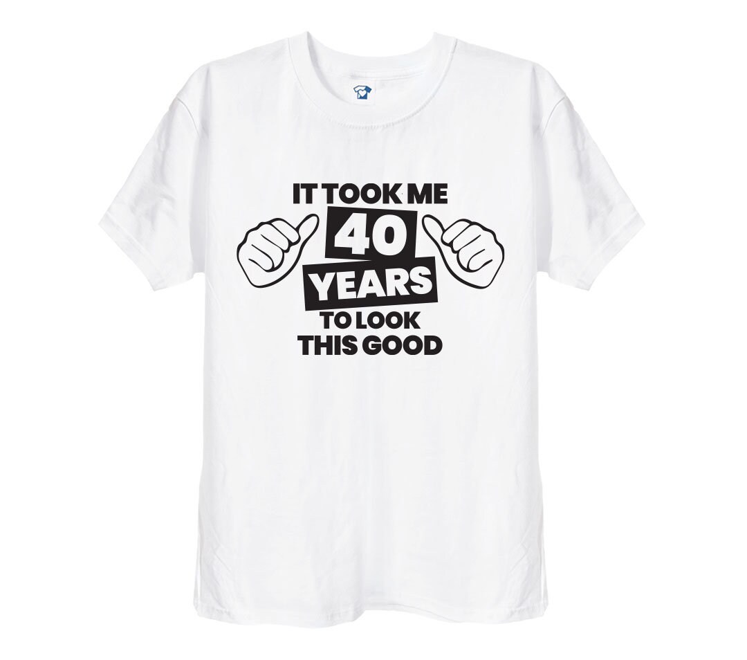 Discover It Took Me 40 Years To Look This Good T Shirt, Funny 40th Birthday T-Shirt