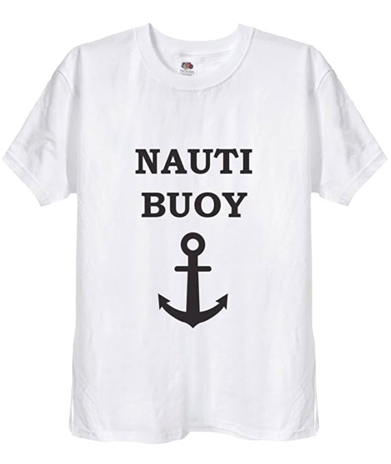 Nauti Buoy Funny Sailing Yachting T Shirt, Cool Anchor Boat Fishing Themed  Pun Humour Tshirt Top for Sailors Men Women, Black or White, 3 -  UK