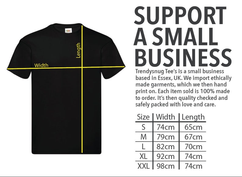 May include: A black t-shirt with size chart showing width and length measurements in centimeters. The text "SUPPORT A SMALL BUSINESS" is displayed above the chart. The text below the chart reads "Trendysnug Tee's is a small business based in Essex, UK. We import ethically made garments, which we then hand print on. Each item sold is 100% made to order. It's then quality checked and safely packed with love and care."