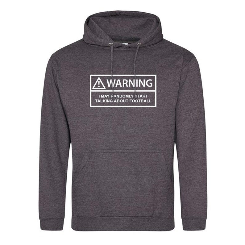 May include: A dark grey hooded sweatshirt with a white warning sign that says "WARNING I MAY RANDOMLY START TALKING ABOUT FOOTBALL".