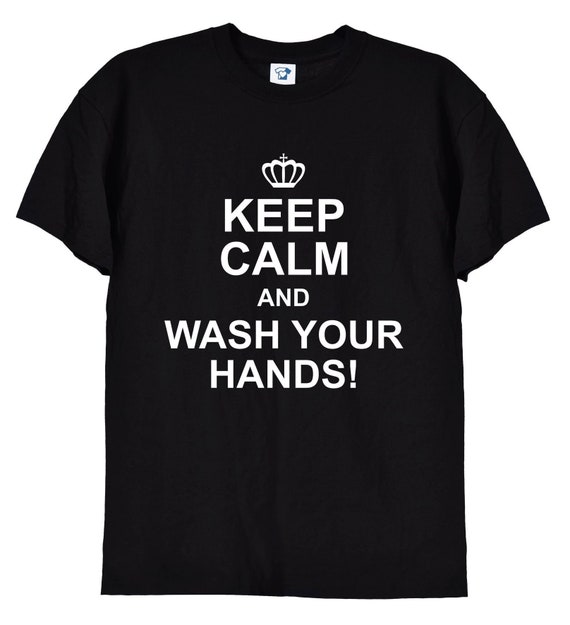 Keep Calm And Wash Your Hands T-Shirt Keep Calm And Wash Your Hands T-Shirt