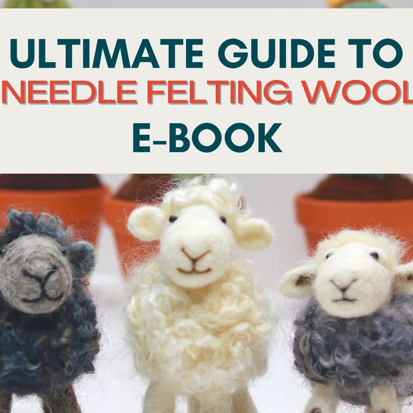 Guide to needle felting wool book, Learn what needle felting wool is best for your projects, Includes two free patterns