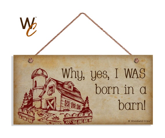Funny Sign Why Yes I Was Born In A Barn 5 X 10 Etsy