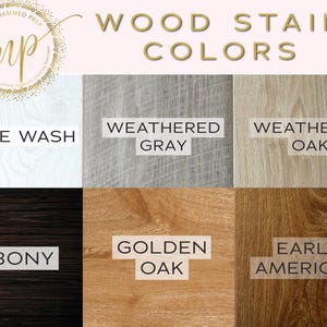 May include: Wood stain color chart showing six different wood stain colors: White Wash, Weathered Gray, Weathered Oak, Ebony, Golden Oak, and Early American.
