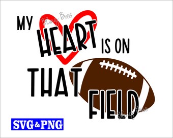 Football My Heart is on that Field SVG Digital Download Cut File + PNG