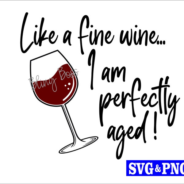 Like a Fine Wine I'm Perfectly Aged Instant Digital Download SVG + PNG Cut File for Cricut and Silhouette