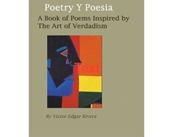 Poetry y Poesía: A Book of Poems Inspired by The Art of Verdadism. Poems by Victor Edgar Rivera, Puerto Rican American Poet.