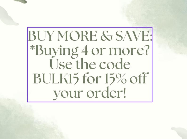 May include: Text graphic with the message "BUY MORE & SAVE: *Buying 4 or more? Use the code BULK15 for 15% off your order!"