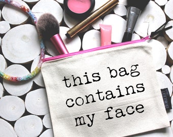 This bag contains my face!  Quality zipper pouch