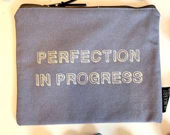 Perfection in progress make up bag, pouch. A perfect gift! Quality zip pouch, hand screen printed to make your day!